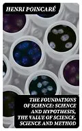 E-Book (epub) The Foundations of Science: Science and Hypothesis, The Value of Science, Science and Method von Henri Poincaré