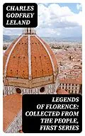 E-Book (epub) Legends of Florence: Collected from the People, First Series von Charles Godfrey Leland
