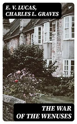 E-Book (epub) The War of the Wenuses von E. V. Lucas, Charles L. Graves