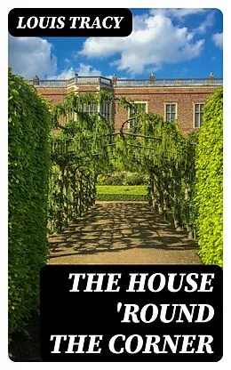 E-Book (epub) The House 'Round the Corner von Louis Tracy