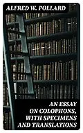 E-Book (epub) An Essay on Colophons, with Specimens and Translations von Alfred W. Pollard