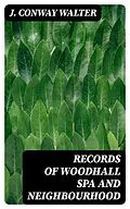 E-Book (epub) Records of Woodhall Spa and Neighbourhood von J. Conway Walter