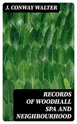 E-Book (epub) Records of Woodhall Spa and Neighbourhood von J. Conway Walter