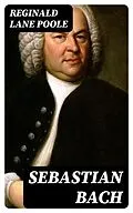E-Book (epub) Sebastian Bach von Reginald Lane Poole