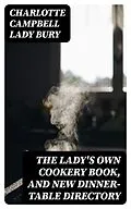 E-Book (epub) The Lady's Own Cookery Book, and New Dinner-Table Directory von Charlotte Campbell Lady Bury