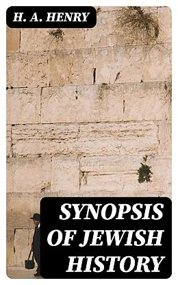 E-Book (epub) Synopsis of Jewish History von H. A. Henry