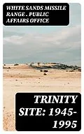 E-Book (epub) Trinity Site: 1945-1995 von White Sands Missile Range . Public Affairs Office