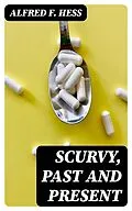 E-Book (epub) Scurvy, Past and Present von Alfred F. Hess