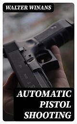 E-Book (epub) Automatic Pistol Shooting von Walter Winans