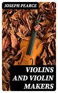 E-Book (epub) Violins and Violin Makers von Joseph Pearce