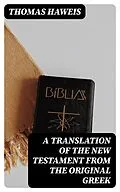 E-Book (epub) A Translation of the New Testament from the original Greek von Thomas Haweis