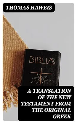 E-Book (epub) A Translation of the New Testament from the original Greek von Thomas Haweis