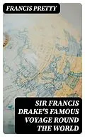 E-Book (epub) Sir Francis Drake's Famous Voyage Round the World von Francis Pretty
