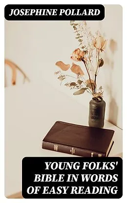E-Book (epub) Young Folks' Bible in Words of Easy Reading von Josephine Pollard