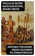 E-Book (epub) Notable Voyagers, From Columbus to Nordenskiold von William Henry Giles Kingston, Henry Frith