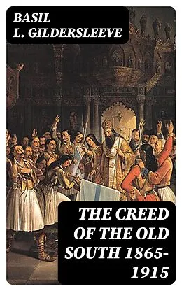 E-Book (epub) The Creed of the Old South 1865-1915 von Basil L. Gildersleeve