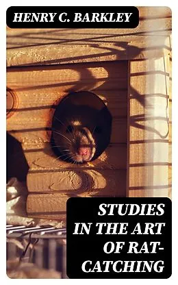 E-Book (epub) Studies in the Art of Rat-catching von Henry C. Barkley