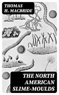 E-Book (epub) The North American Slime-Moulds von Thomas H. Macbride