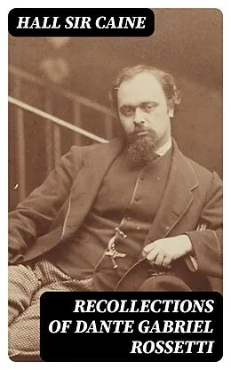 E-Book (epub) Recollections of Dante Gabriel Rossetti von Hall Sir Caine