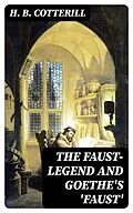 E-Book (epub) The Faust-Legend and Goethe's 'Faust' von H. B. Cotterill