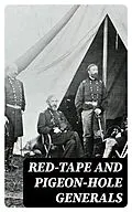 E-Book (epub) Red-Tape and Pigeon-Hole Generals von William H. Armstrong, Jacob G. Frick, Henry Morford