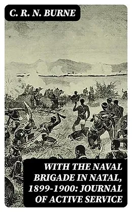 E-Book (epub) With the Naval Brigade in Natal, 1899-1900: Journal of Active Service von C. R. N. Burne