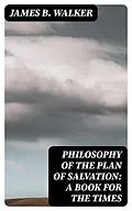 E-Book (epub) Philosophy of the Plan of Salvation: A Book for the Times von James B. Walker