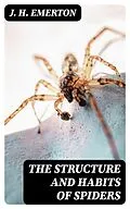 E-Book (epub) The Structure and Habits of Spiders von J. H. Emerton