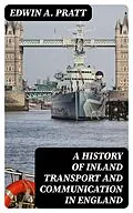 E-Book (epub) A History of Inland Transport and Communication in England von Edwin A. Pratt