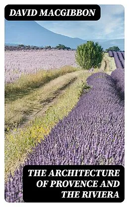 E-Book (epub) The Architecture of Provence and the Riviera von David MacGibbon