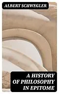 E-Book (epub) A History of Philosophy in Epitome von Albert Schwegler