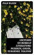 E-Book (epub) Lectures on Russian Literature: Pushkin, Gogol, Turgenef, Tolstoy von Ivan Panin
