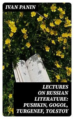 E-Book (epub) Lectures on Russian Literature: Pushkin, Gogol, Turgenef, Tolstoy von Ivan Panin