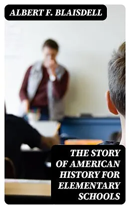 E-Book (epub) The Story of American History for Elementary Schools von Albert F. Blaisdell