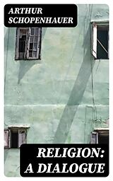 E-Book (epub) Religion: A Dialogue von Arthur Schopenhauer