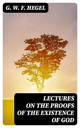E-Book (epub) Lectures on the Proofs of the Existence of God von G. W. F. Hegel
