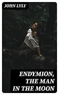 E-Book (epub) Endymion, The Man in the Moon von John Lyly