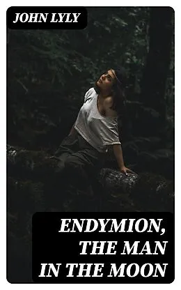 E-Book (epub) Endymion, The Man in the Moon von John Lyly