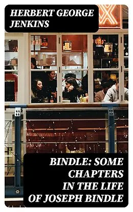 E-Book (epub) Bindle: Some Chapters in the Life of Joseph Bindle von Herbert George Jenkins