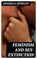 E-Book (epub) Feminism and Sex-Extinction von Arabella Kenealy
