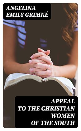 eBook (epub) Appeal to the Christian women of the South de Angelina Emily Grimké