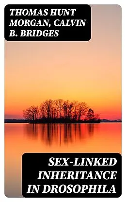 E-Book (epub) Sex-linked Inheritance in Drosophila von Thomas Hunt Morgan, Calvin B. Bridges