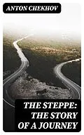 E-Book (epub) The Steppe: The Story of a Journey von Anton Chekhov