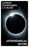 E-Book (epub) Astronomical Myths von Camille Flammarion, J. F. Blake