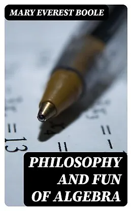 E-Book (epub) Philosophy and Fun of Algebra von Mary Everest Boole