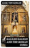 E-Book (epub) Galileo Galilei and the Roman Curia von Karl von Gebler