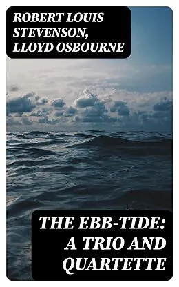 E-Book (epub) The Ebb-Tide: A Trio And Quartette von Robert Louis Stevenson, Lloyd Osbourne
