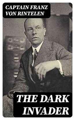 E-Book (epub) The Dark Invader von Captain Franz von Rintelen