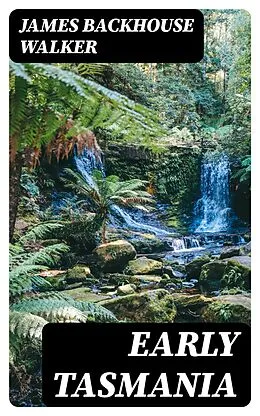 E-Book (epub) Early Tasmania von James Backhouse Walker
