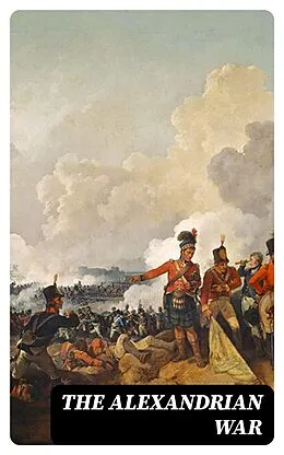 E-Book (epub) The Alexandrian War von Gaius Julius Caesar, Aulus Hirtius, Gaius Oppius